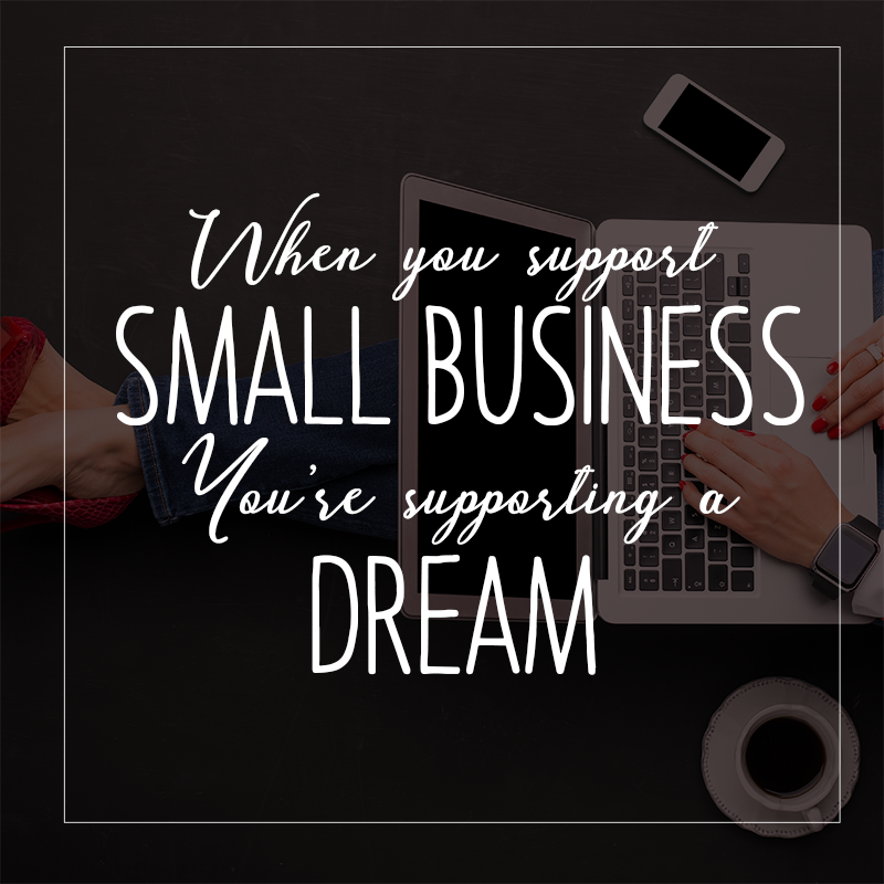 When you support small business, you support a dream